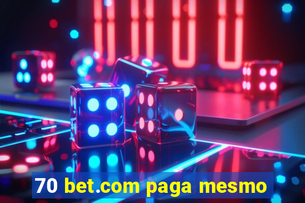 70 bet.com paga mesmo